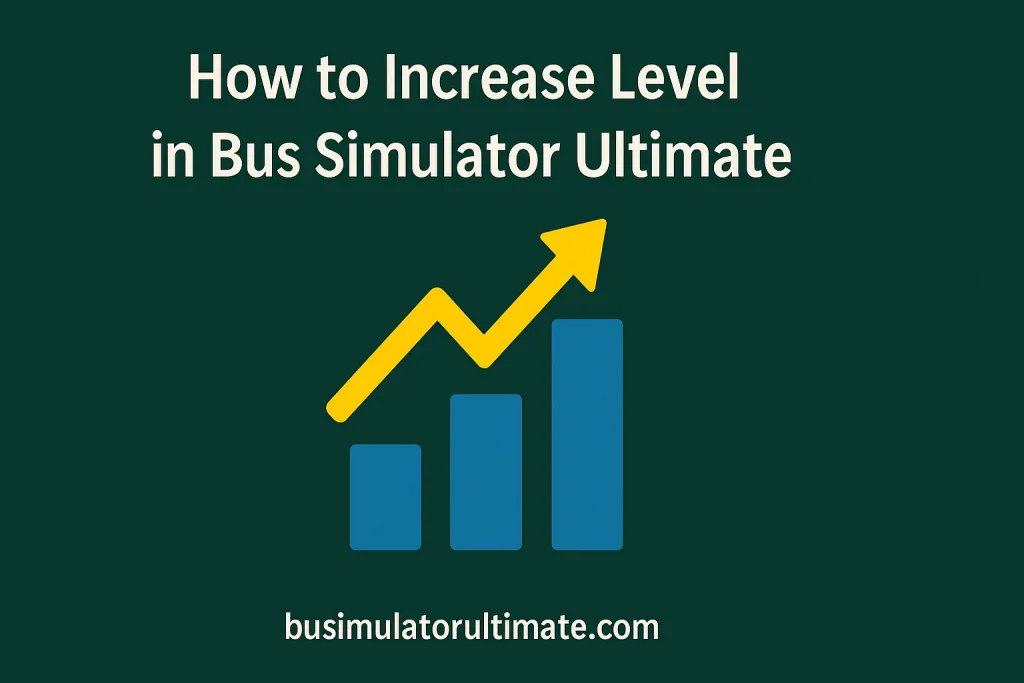 How to Increase Level in Bus Simulator Ultimate (2025 Guide) 1 How to Increase Level in Bus Simulator Ultimate